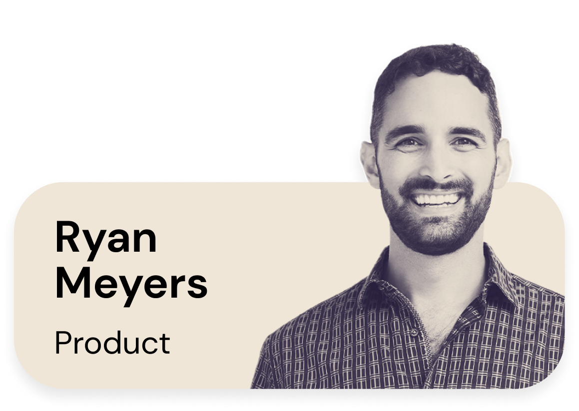 Ryan Meyers, Product